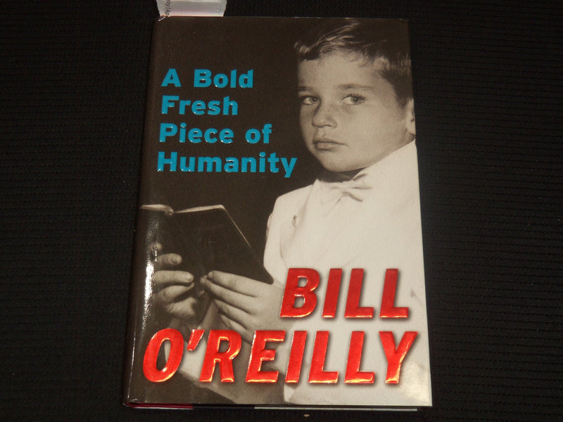 2008 A BOLD FRESH PIECE OF HUMANITY BOOK SIGNED BY BILL O'REILLY - KD 2771N