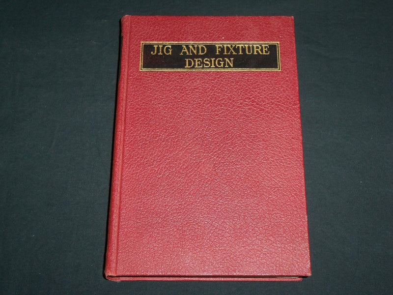 1937 JIG AND FIXTURE DESIGN HARDCOVER BOOK BY FRANKLIN D. JONES - KD 7058