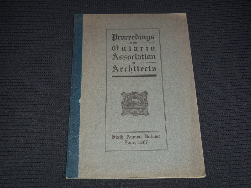 1907 ONTARIO ASSOCIATION OF ARCHITECTS PROCEEDINGS 6TH ANNUAL - J 7998