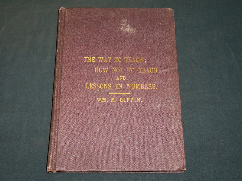 1883 HOW NOT TO TEACH AND LESSONS IN NUMBERS BOOK BY WM. M. GIFFIN - KD 2755C