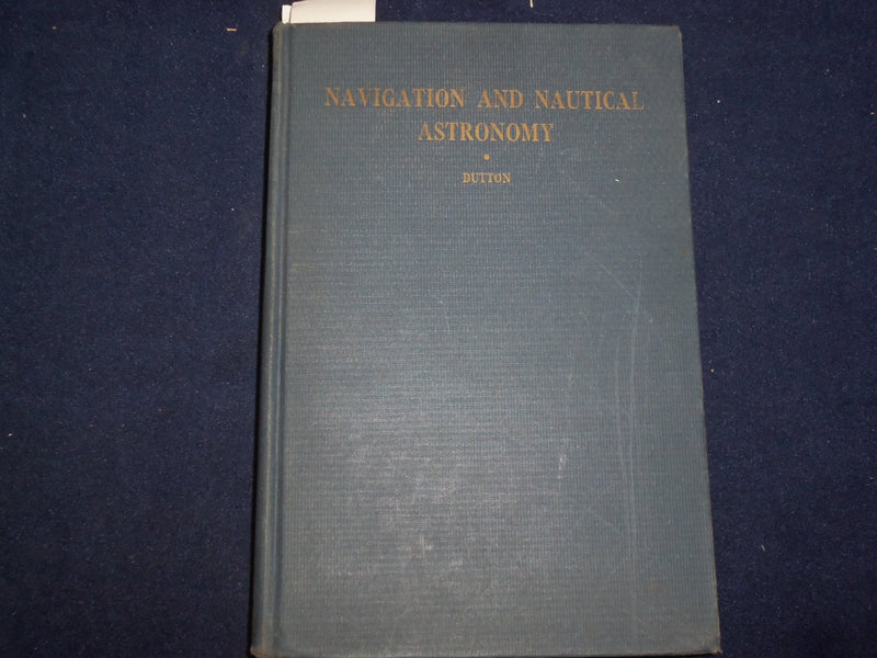 1943 NAVIGATION AND NAUTICAL ASTRONOMY HARDCOVER BOOK BY COMM. DUTTON - KD 9082