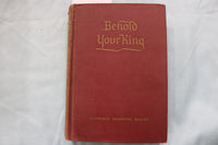 1945 BEHOLD YOUR KING HARDCOVER BOOK BY FLORENCE BAUER - KD 9635