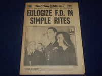 1945 APRIL 15 NEW YORK SUNDAY MIRROR - EULOGIZE F. D. IN SIMPLE RITES - NP 1799