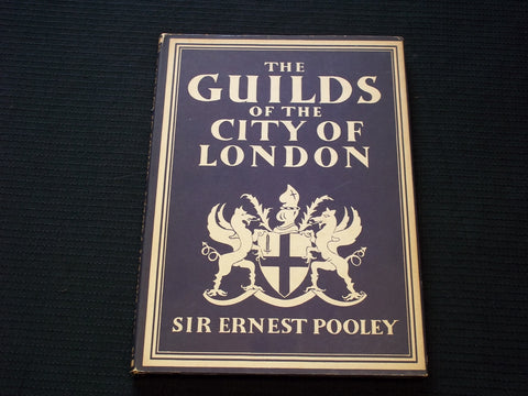 1947 THE GUILDS OF THE CITY OF LONDON HARDCOVER BOOK BY ERNEST POOLEY - KD 7580