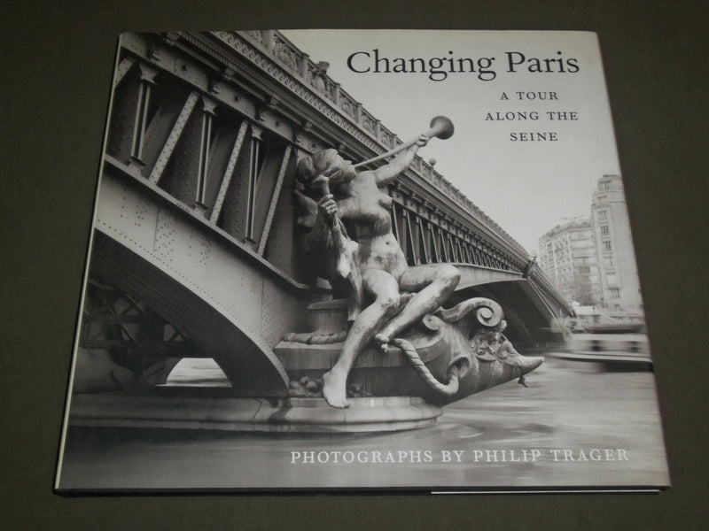 2000 CHANGING PARIS A TOUR ALONG THE SEINE BOOK - PHILIP TRAGER - I 1311