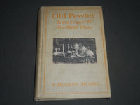 1905 OLD PEWTER BRASS COPPER & SHEFFIELD PLATE BOOK BY N. HUDSON MOORE - KD 4222