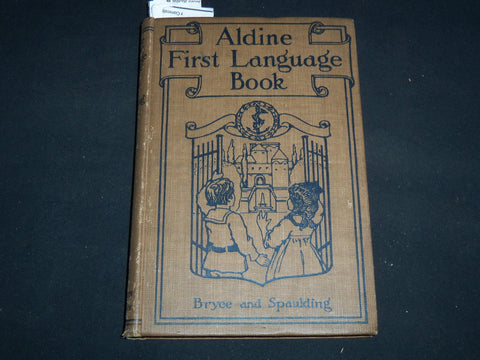 1913 ALDINE FIRST LANGUAGE BOOK BY BRYCE & SPAULDING - GRADES 3 & 4 - KD 4814O