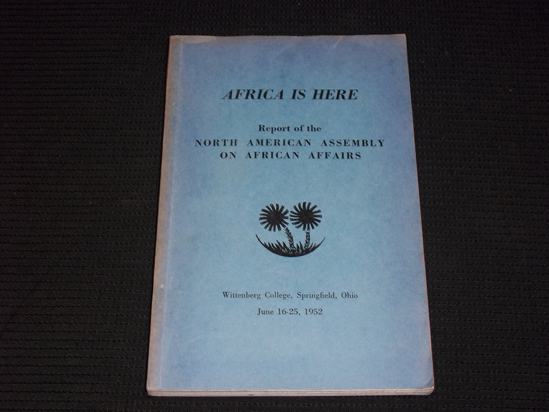 1952 AFRICA IS HERE REPORT OF NORTH AMERICAN ASSEMBLY AFRICAN AFFAIRS - J 7133
