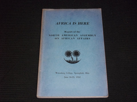 1952 AFRICA IS HERE REPORT OF NORTH AMERICAN ASSEMBLY AFRICAN AFFAIRS - J 7133