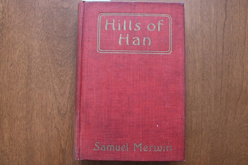1920 HILLS OF HAN HARDCOVER BOOK BY SAMUEL MERWIN - KD 9603