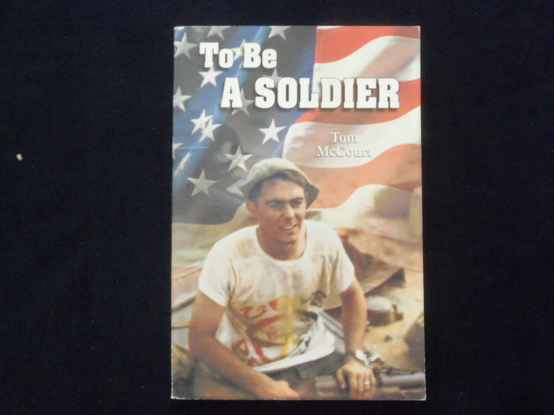 2005 TO BE A SOLDIER SOFTCOVER BOOK BY TOM MCCOURT - SIGNED - KD 9337
