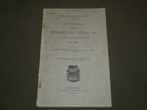 1909 INVESTIGATIONS RELATING TO PETROLEUM AND NATURAL GAS IN 1908 BOOK - J 4973