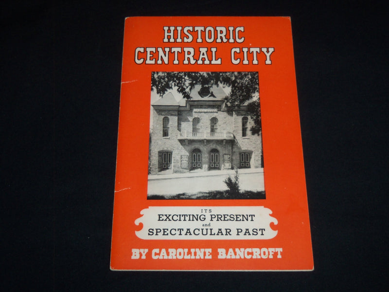1953 HISTORIC CENTRAL CITY BY CAROLINE BANCROFT - PAST AND PRESENT - J 8797