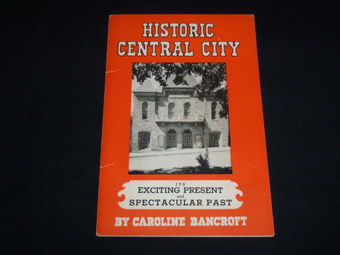 1953 HISTORIC CENTRAL CITY BY CAROLINE BANCROFT - PAST AND PRESENT - J 8797