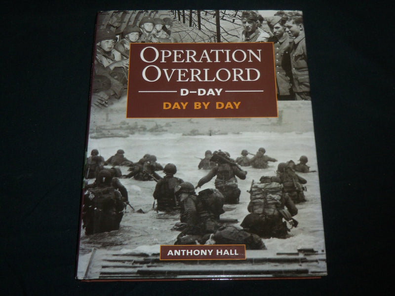2030 OPERATION OVERLORD D-DAY DAY BY DAY HARDCOVER BOOK BY ANTHONY HALL - I 2010