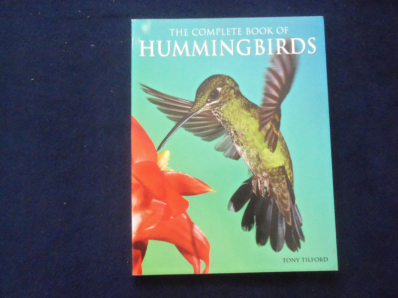 2009 THE COMPLETE BOOK OF HUMMINGBIRDS SOFTCOVER BOOK BY TONY TILFORD - KD 8822