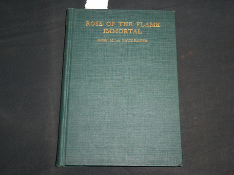 1920 ROSE OF THE FLAME IMMORTAL HARDCOVER BOOK BY ROSE M. DE VAUX-ROYER- KD 6939