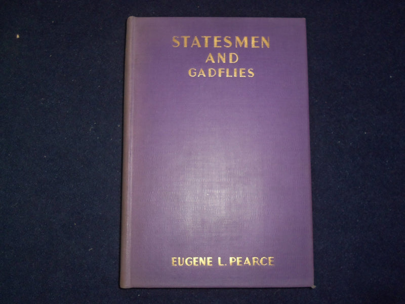 1930 STATESMEN AND GADFLIES HARDCOVER BOOK BY EUGENE PEARCE-1ST EDITION- KD 9189