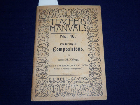 1892 TEACHERS MANUALS WRITING OF COMPOSITIONS BOOK BY AMOS M. KELLOGG - K 516