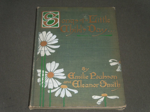 1913 SONGS OF A LITTLE CHILD'S DAY BY POULSSON & SMITH - NICE ILLUS. - KD 4326