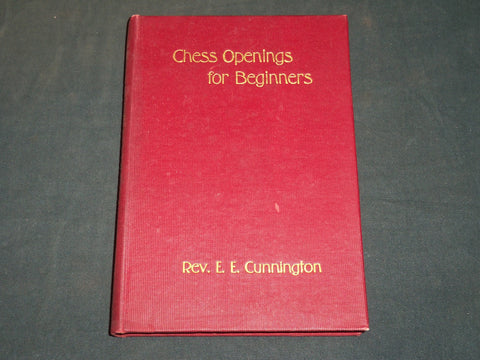 1912 CHESS OPENINGS FOR BEGINNERS BY REV. E. E. CUNNINGTON - KD 2755F