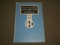 1937 WHAT YOU SHOULD KNOW ABOUT EYES BOOK BY PARK LEWIS M. D. - J 2681
