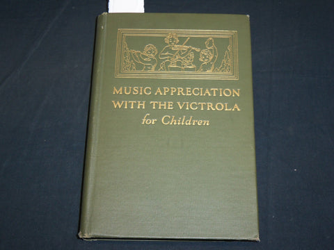 1923 MUSIC APPRECIATION WITH THE VICTROLA FOR CHILDREN HARDCOVER BOOK - KD 2128