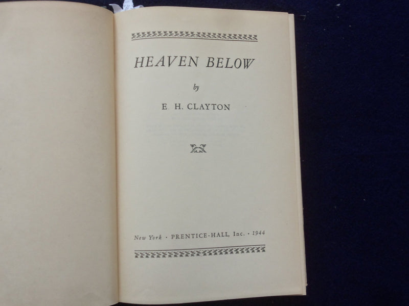 1944 HEAVEN BELOW HARDCOVER BOOK BY E. H. CLAYTON - KD 8627