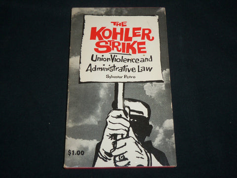 1961 THE KOHLER STRIKE UNION VIOLENCE & LAW BOOK BY SYLVESTER PETRO - J 6599