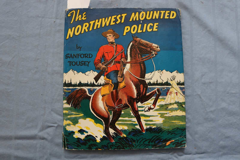 1941 THE NORTHWEST MOUNTED POLICE HARDCOVER BOOK BY SANFORD TOUSEY - K 666
