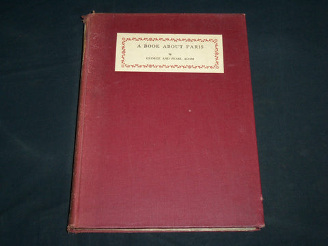 1920 A BOOK ABOUT PARIS HARDCOVER BOOK BY GEORGE AND PEARL ADAM - KD 6927
