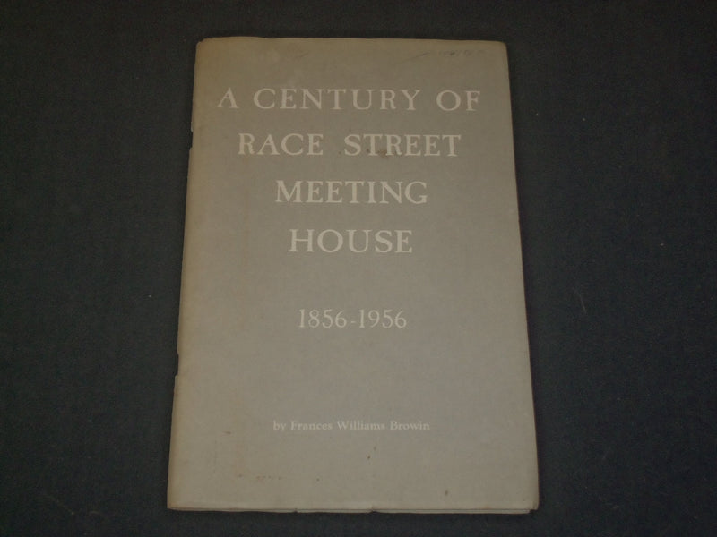1956 A CENTURY OF RACE STREET MEETING HOUSE BY FRANCES WILLIAMS BROWIN - ST 5242