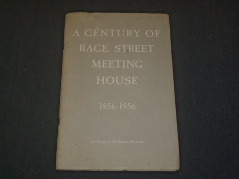 1956 A CENTURY OF RACE STREET MEETING HOUSE BY FRANCES WILLIAMS BROWIN - ST 5242