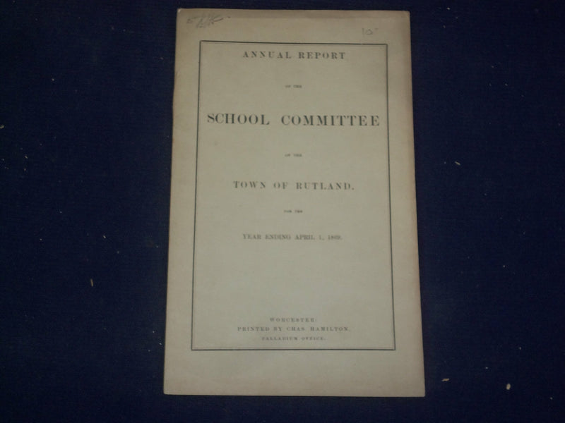 1869 TOWN OF RUTLAN SCHOOL COMMITTEE ANNUAL REPORT - J 4482