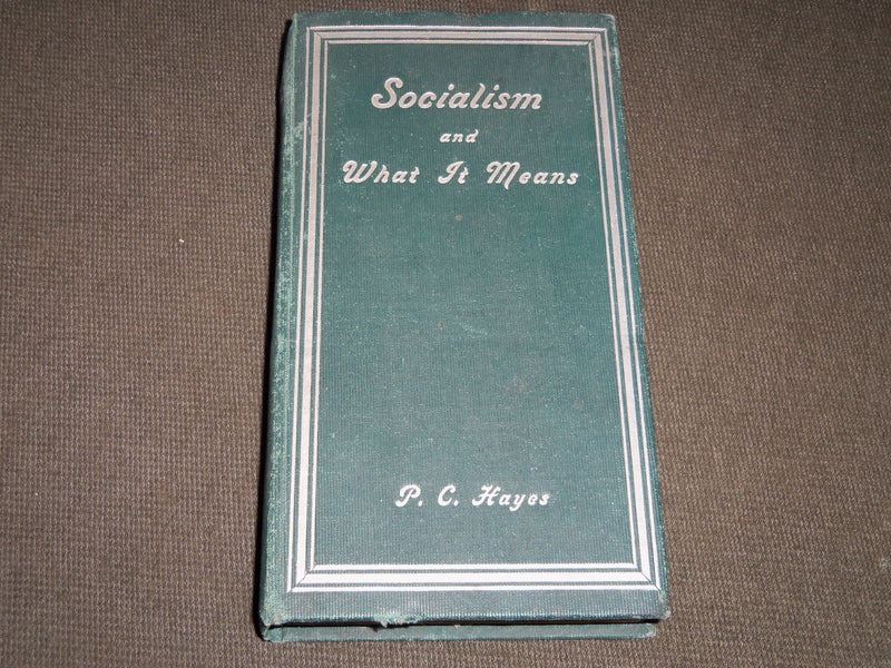 1903 SOCIALISM AND WHAT IT MEANS BY P. C. HAYES BOOK SIGNED BY AUTHOR - J 5192
