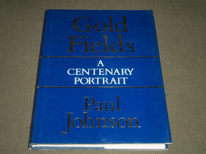1987 GOLD FIELDS A CENTENARY PORTRAIT BY PAUL JOHNSON BOOK - KD 4066