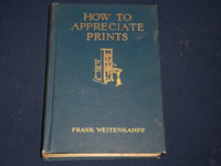 1908 HOW TO APPRECIATE PRINTS BOOK BY FRANK WEITENKAMPF - ILLUSTRATIONS- KD 2595