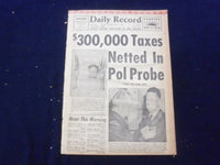 1958 JULY 31 BOSTON DAILY RECORD NEWSPAPER- $300K TAXES NETTED IN PROBE -NP 6369