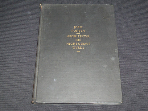 1925 ARCHITEKTUR DIE NICHT GEBAUT HARDCOVER BOOK BY JOSEF PONTEN - R 716S