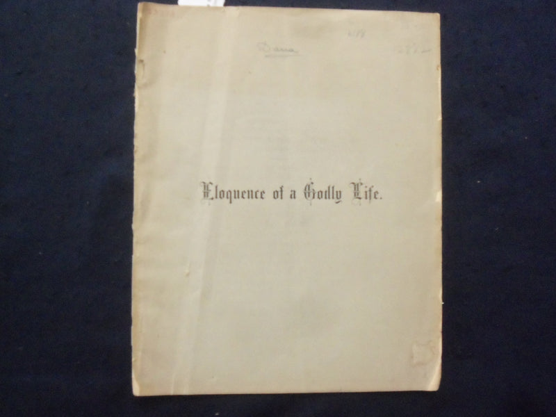 1877 ELOQUENCE OF A GODLY LIFE SERMON - REV. S. W. DANA SOFTCOVER BOOKLET- K 238