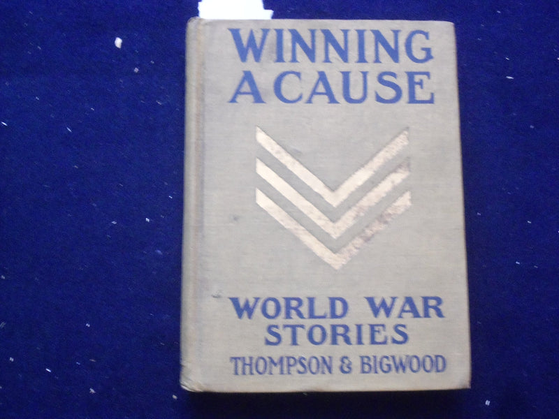 1919 WINNING A CAUSE HARDCOVER BOOK BY JOHN THOMPSON & INEZ BIGWOOD - KD 8461