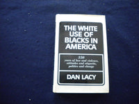 1972 THE WHITE USE OF BLACKS IN AMERICA HARDCOVER BOOK BY DAN LACY - KD 8016