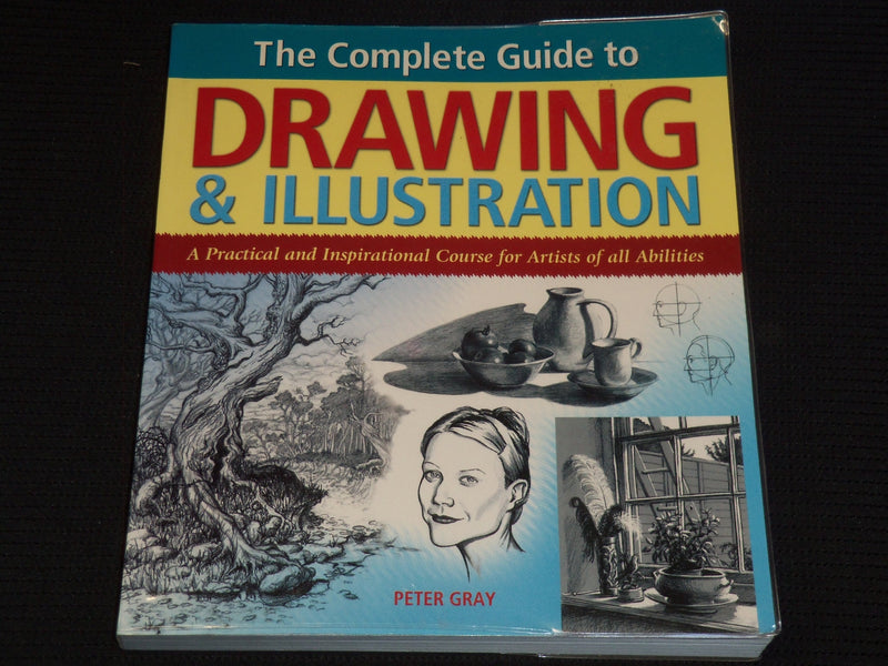 2007 THE COMPLETE GUIDE TO DRAWING & ILLUSTRATION BOOK BY PETER GRAY - KD 6494S
