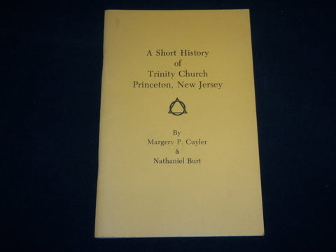 1982 A SHORT HISTORY OF TRINITY CHURCH PRINCETON, NEW JERSEY BY CUYLER - J 6600