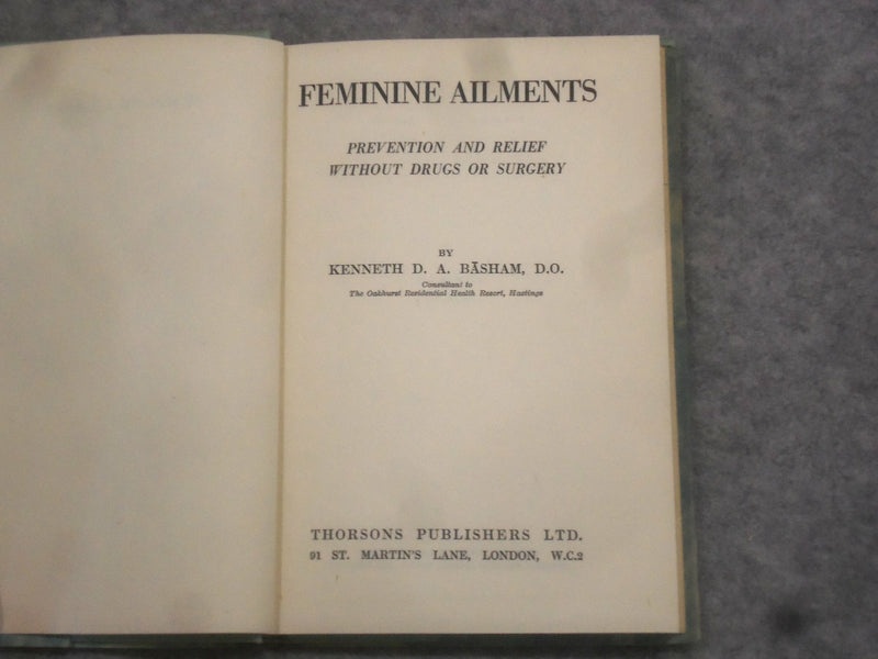 1952 FEMININE AILMENTS PREVENTION AND RELIEF BY KENNETH D. BASHAM D.O.- KD 2760M