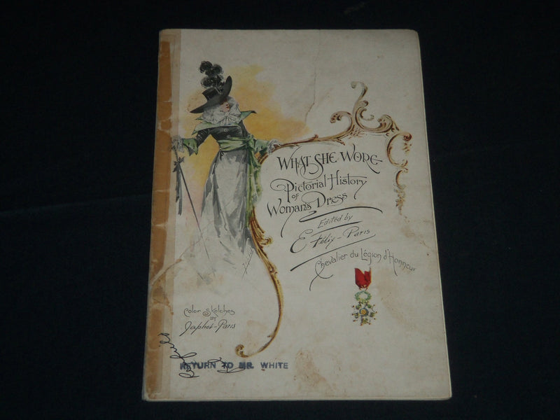 1899 WHAT SHE WORE PICTORIAL HISTORY OF WOMAN'S DRESS BOOK BY E. FELIX - J 4307
