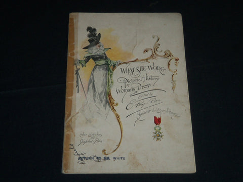 1899 WHAT SHE WORE PICTORIAL HISTORY OF WOMAN'S DRESS BOOK BY E. FELIX - J 4307