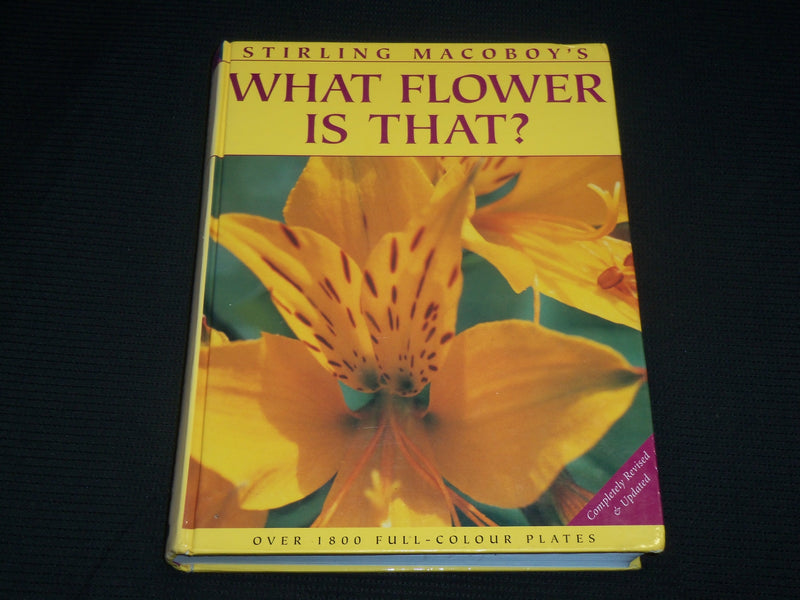 2003 WHAT FLOWER IS THAT? HARDCOVER BOOK BY STIRLING MACOBOY - R 723A