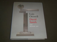 2002 LOIS ORSWELL - DAVID SMITH AND MODERN ART BOOK BY COHEN - I 1375