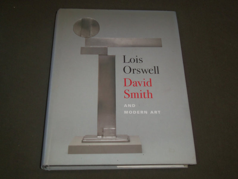 2002 LOIS ORSWELL - DAVID SMITH AND MODERN ART BOOK BY COHEN - I 1375